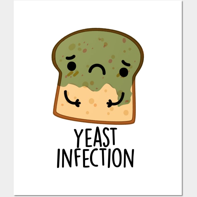 Yeast Infection Funny Bread Puns Wall Art by punnybone